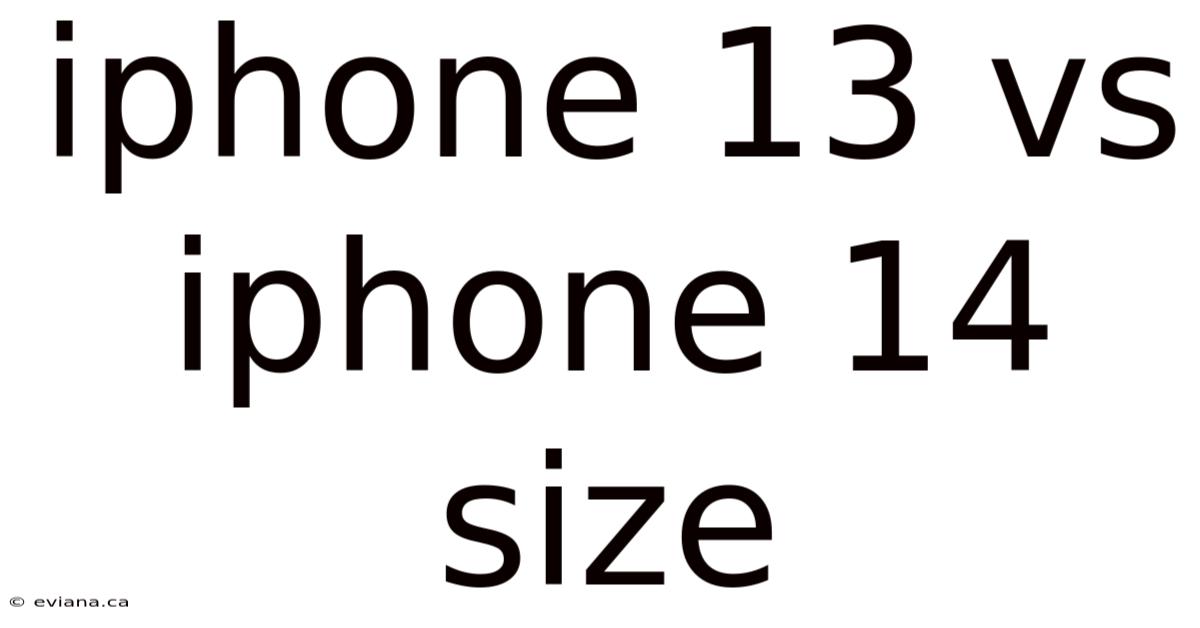 Iphone 13 Vs Iphone 14 Size