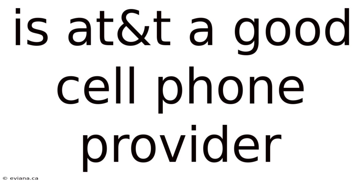 Is At&t A Good Cell Phone Provider