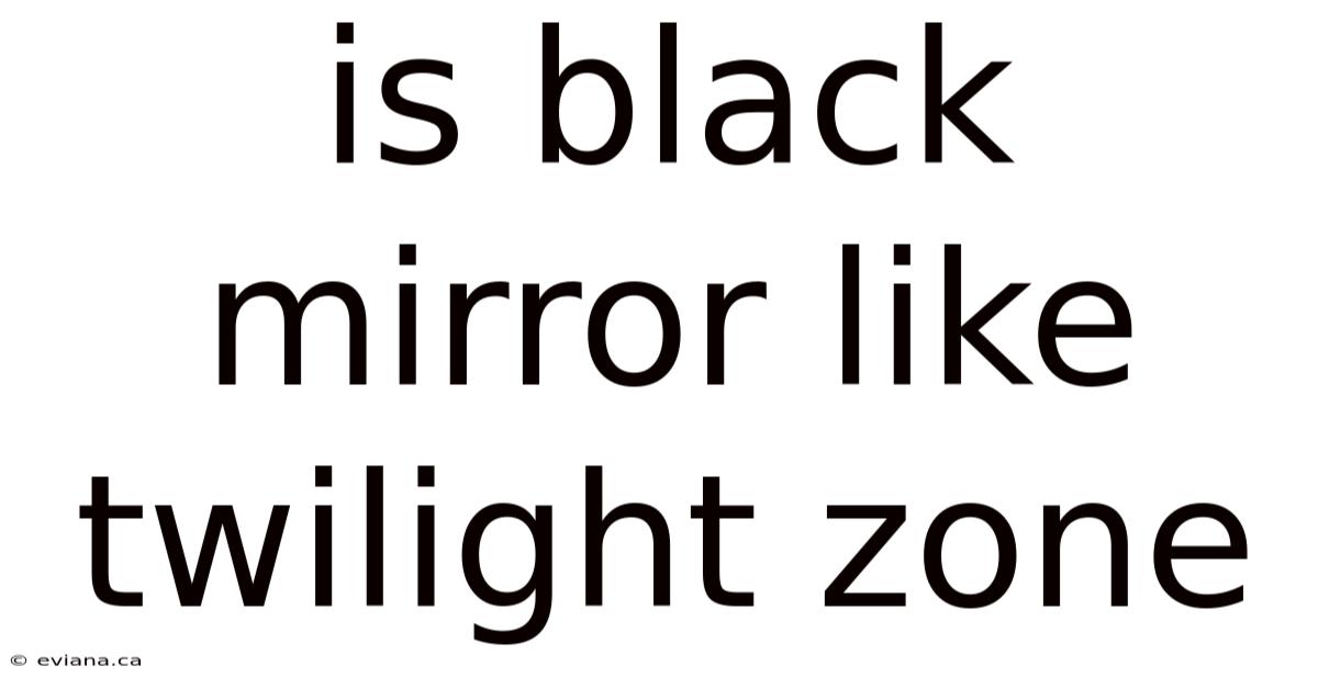 Is Black Mirror Like Twilight Zone