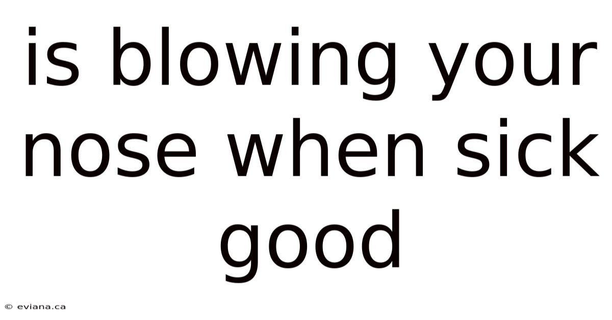 Is Blowing Your Nose When Sick Good