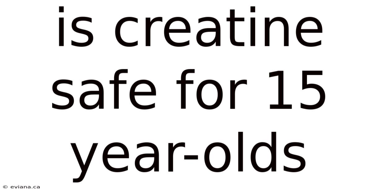 Is Creatine Safe For 15 Year-olds