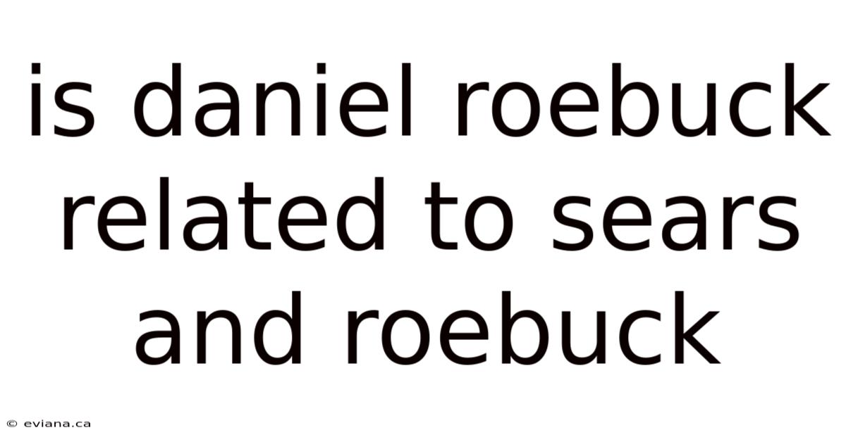 Is Daniel Roebuck Related To Sears And Roebuck