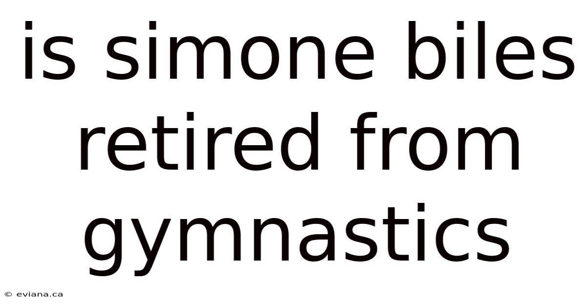 Is Simone Biles Retired From Gymnastics