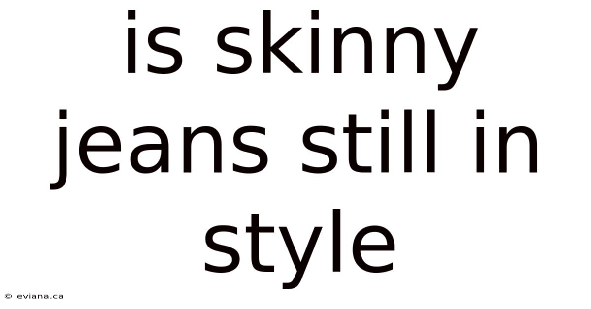 Is Skinny Jeans Still In Style