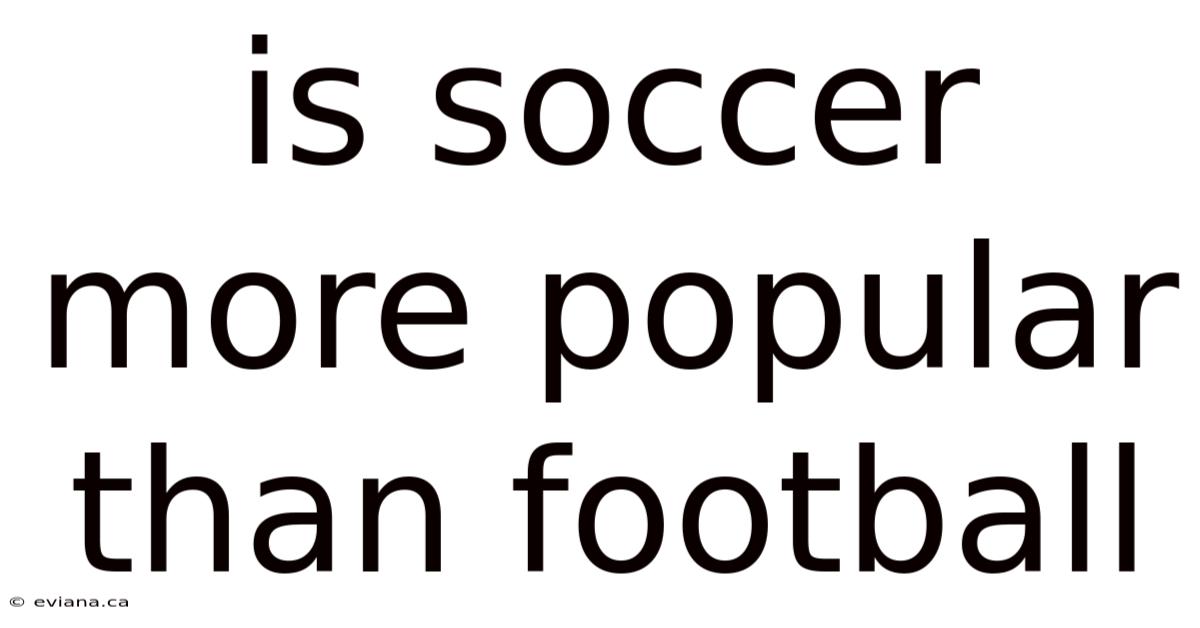 Is Soccer More Popular Than Football
