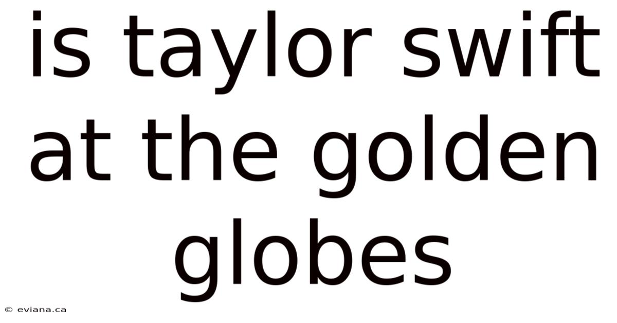 Is Taylor Swift At The Golden Globes