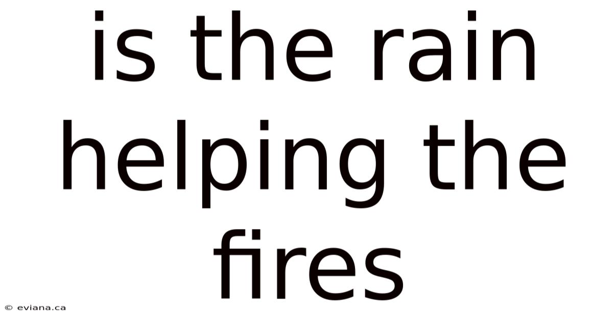 Is The Rain Helping The Fires