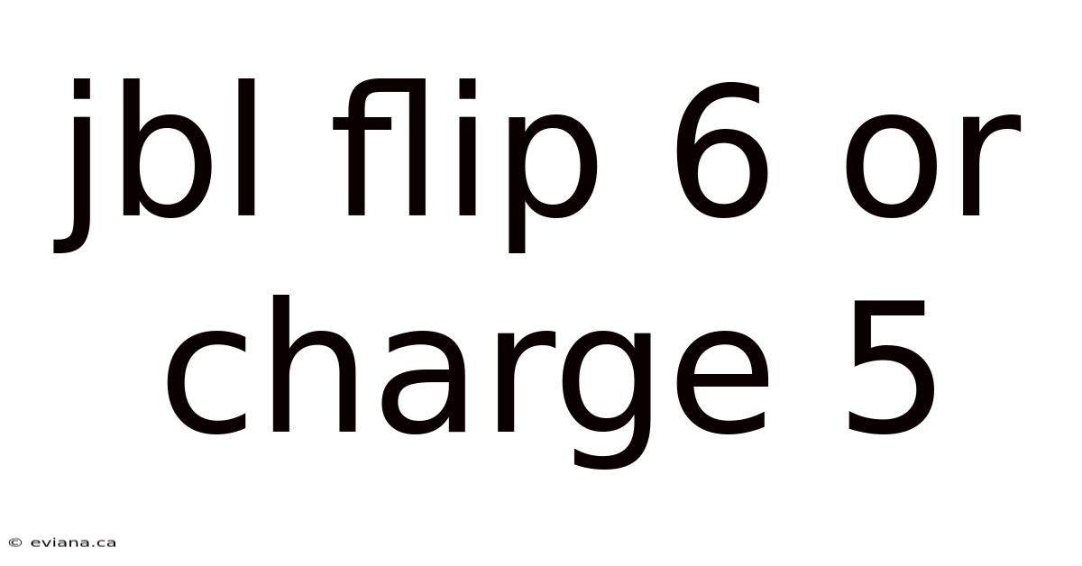 Jbl Flip 6 Or Charge 5