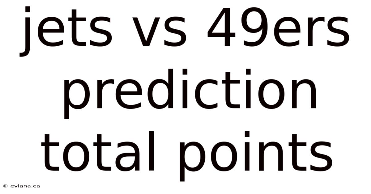 Jets Vs 49ers Prediction Total Points