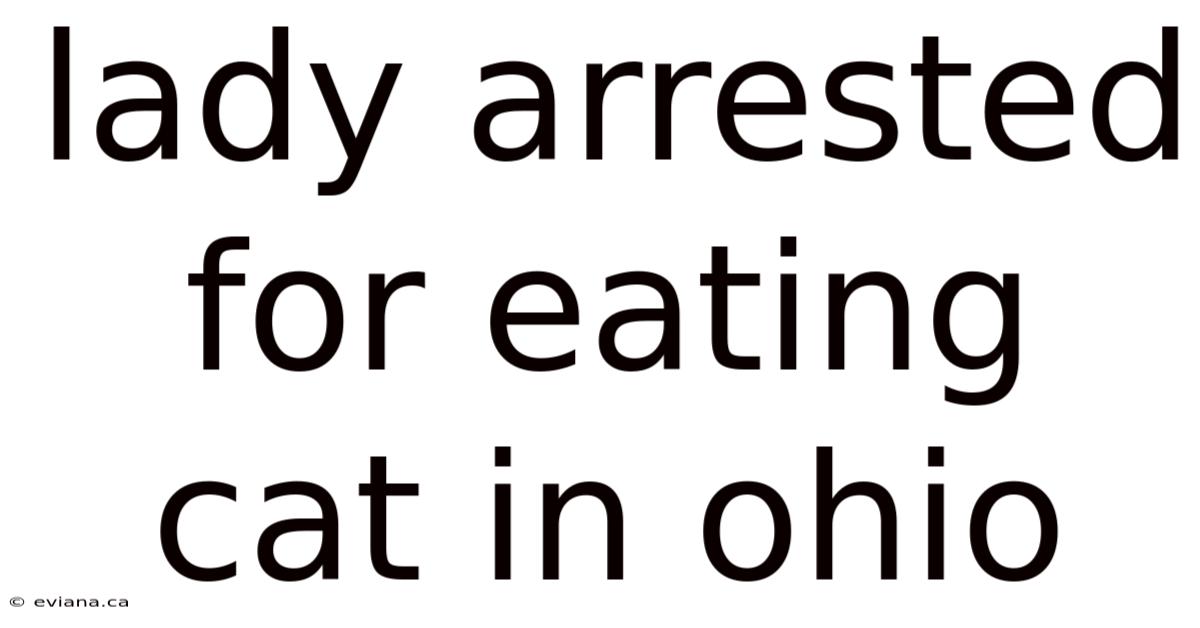 Lady Arrested For Eating Cat In Ohio