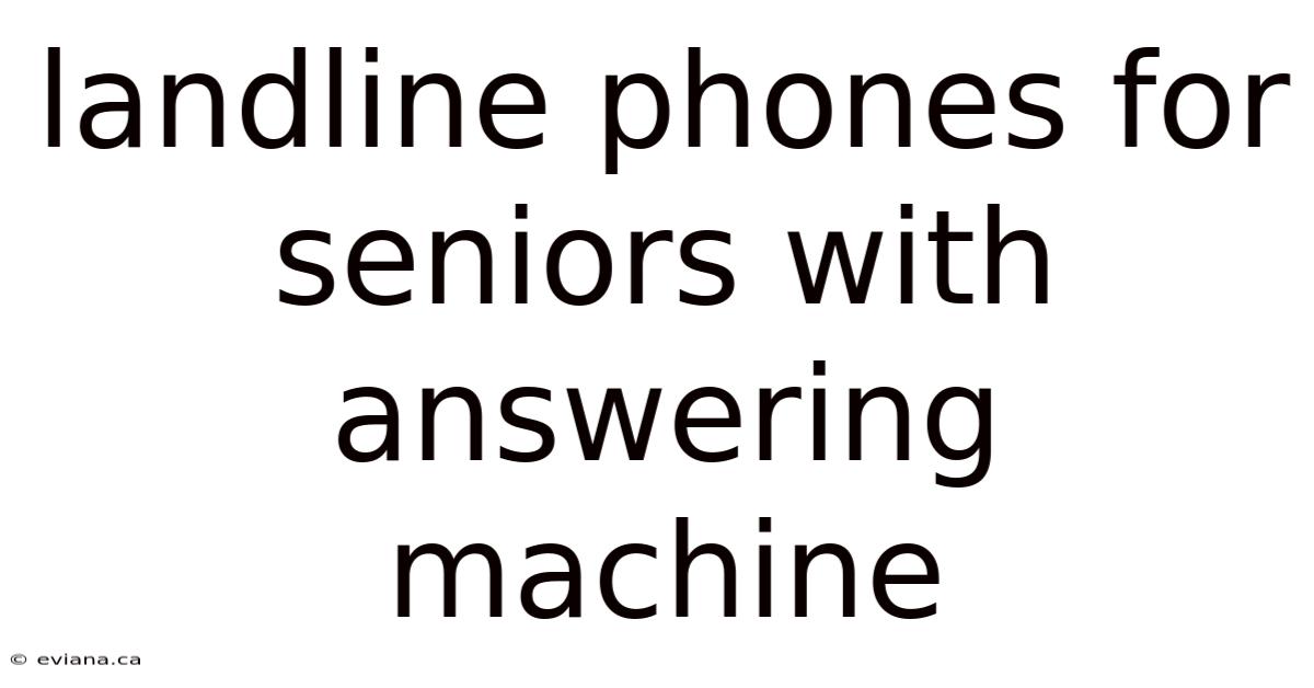 Landline Phones For Seniors With Answering Machine