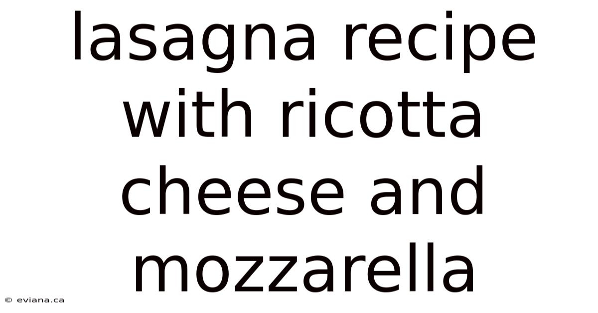 Lasagna Recipe With Ricotta Cheese And Mozzarella