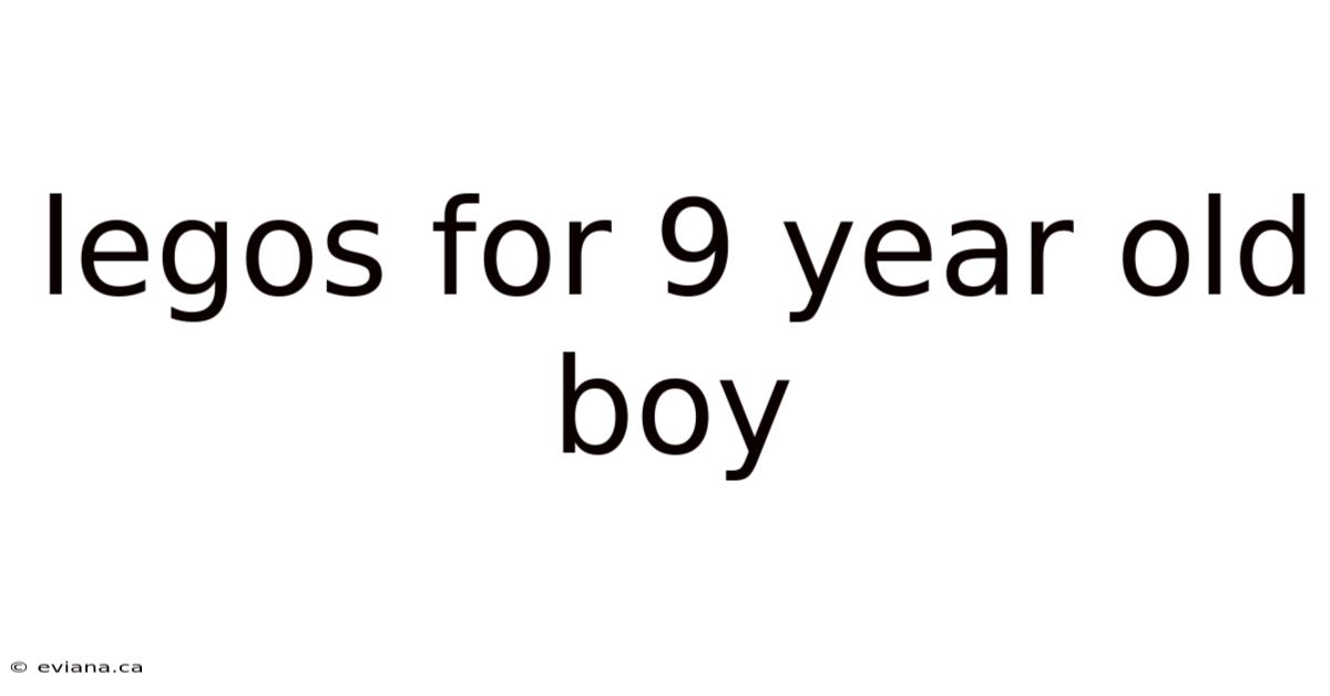 Legos For 9 Year Old Boy