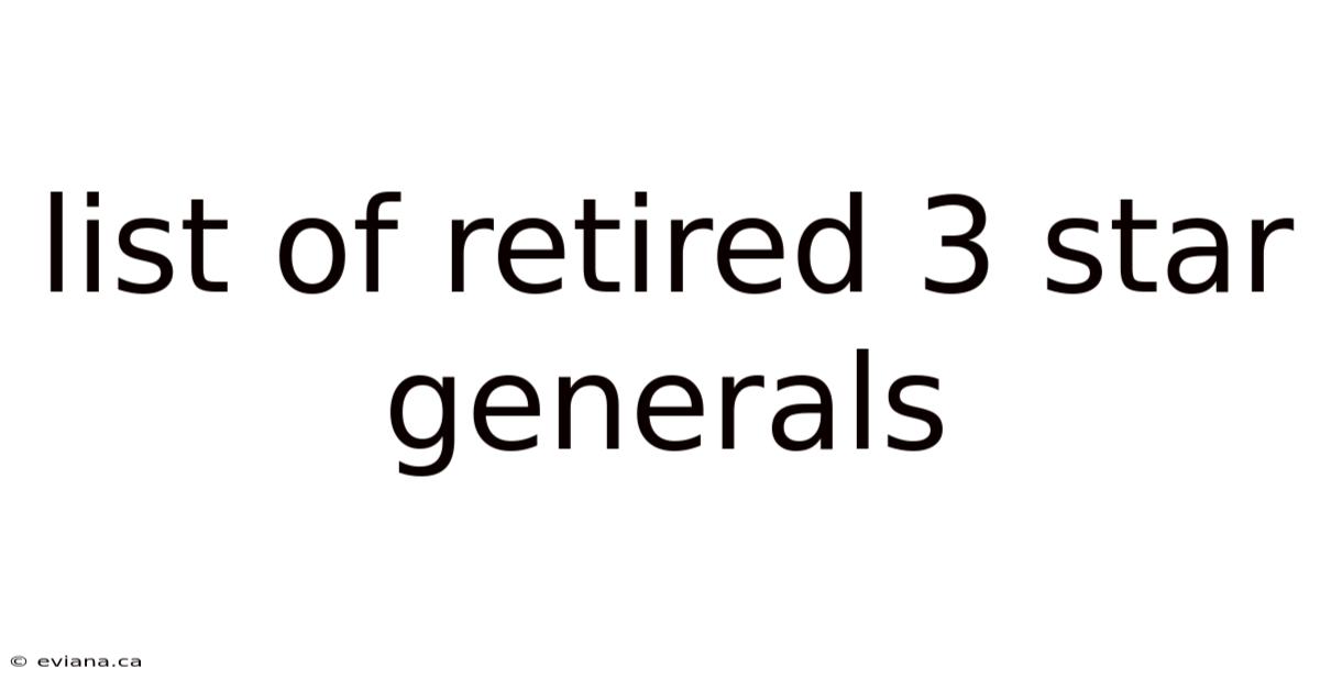 List Of Retired 3 Star Generals