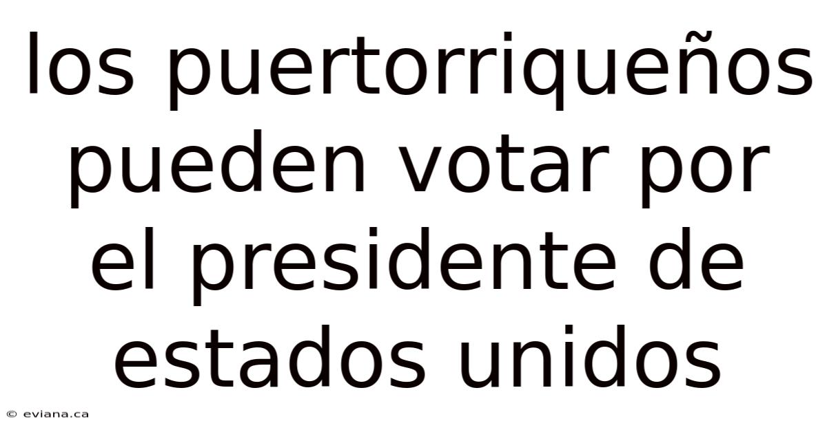 Los Puertorriqueños Pueden Votar Por El Presidente De Estados Unidos