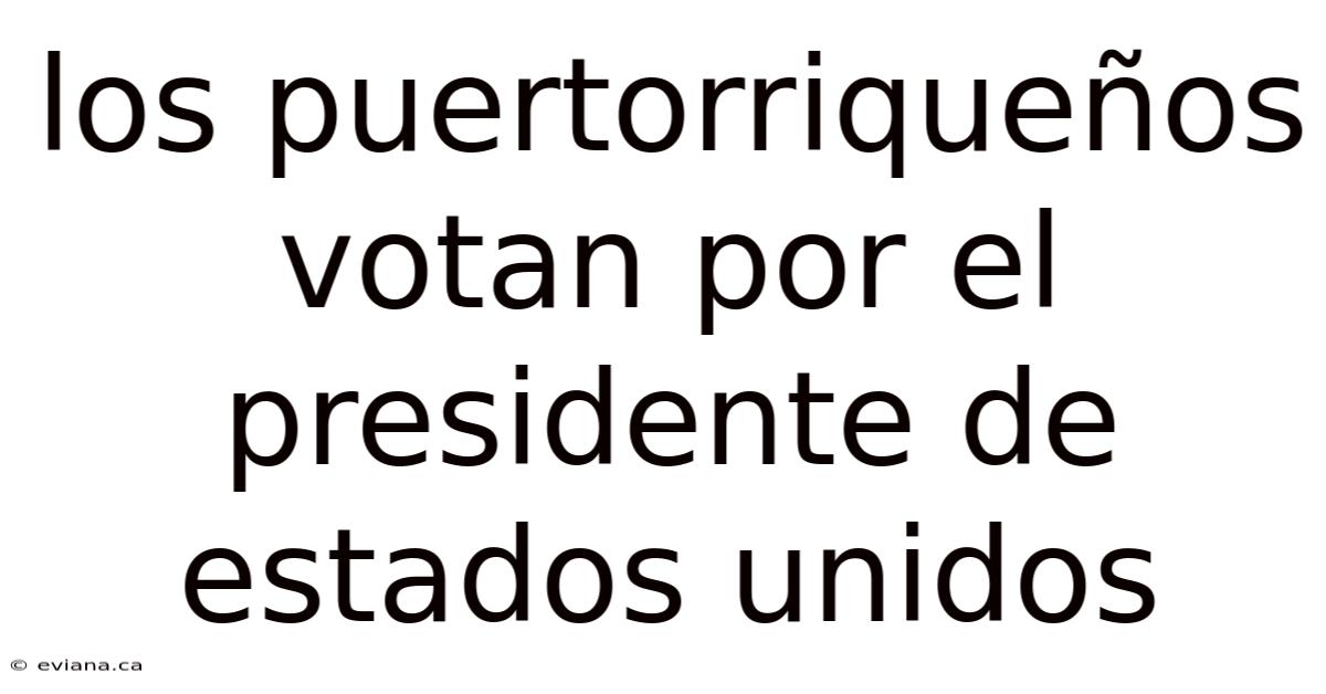 Los Puertorriqueños Votan Por El Presidente De Estados Unidos