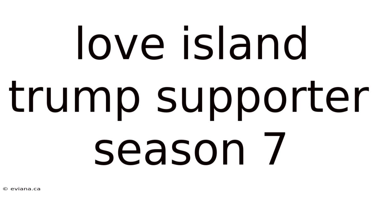 Love Island Trump Supporter Season 7