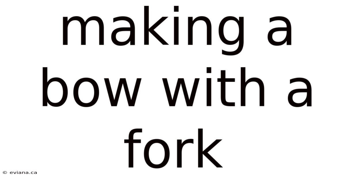 Making A Bow With A Fork