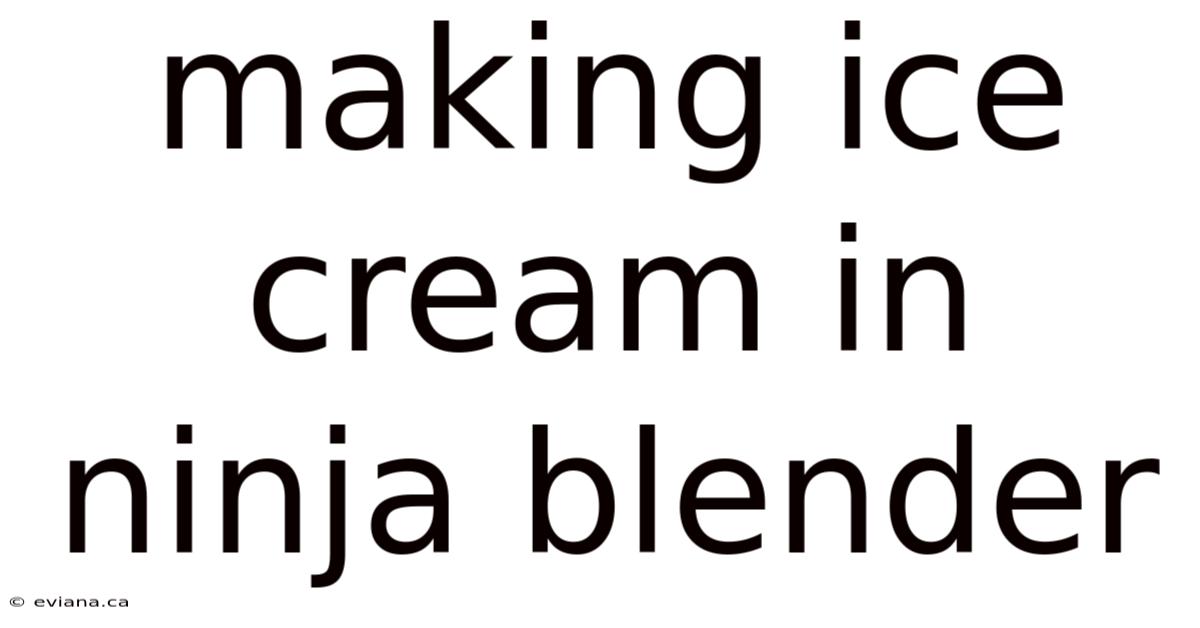 Making Ice Cream In Ninja Blender