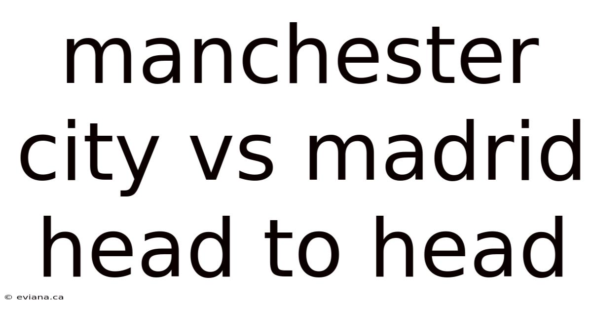 Manchester City Vs Madrid Head To Head