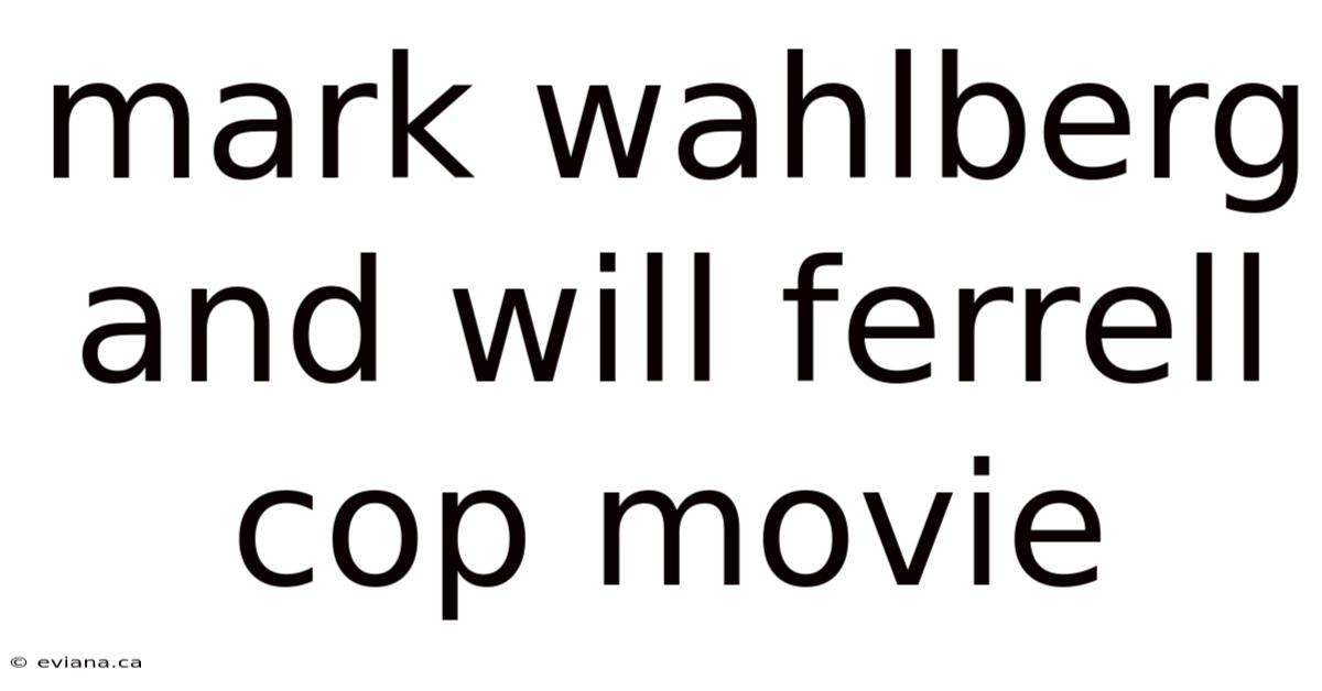 Mark Wahlberg And Will Ferrell Cop Movie