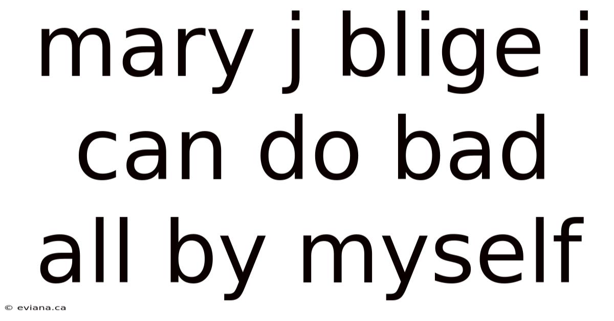 Mary J Blige I Can Do Bad All By Myself