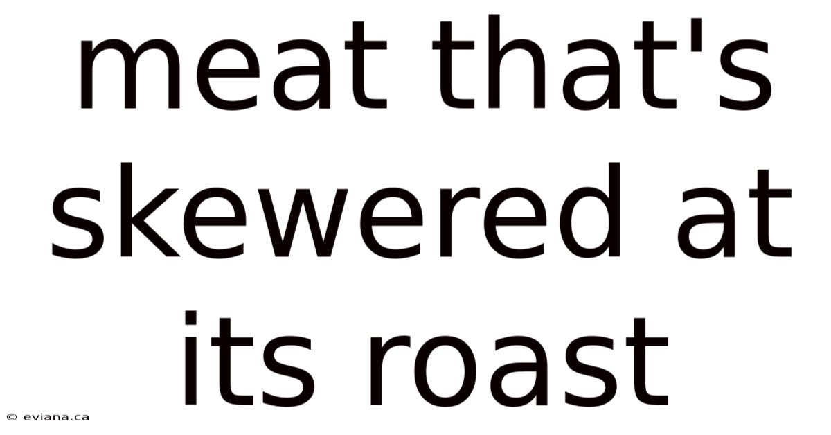 Meat That's Skewered At Its Roast