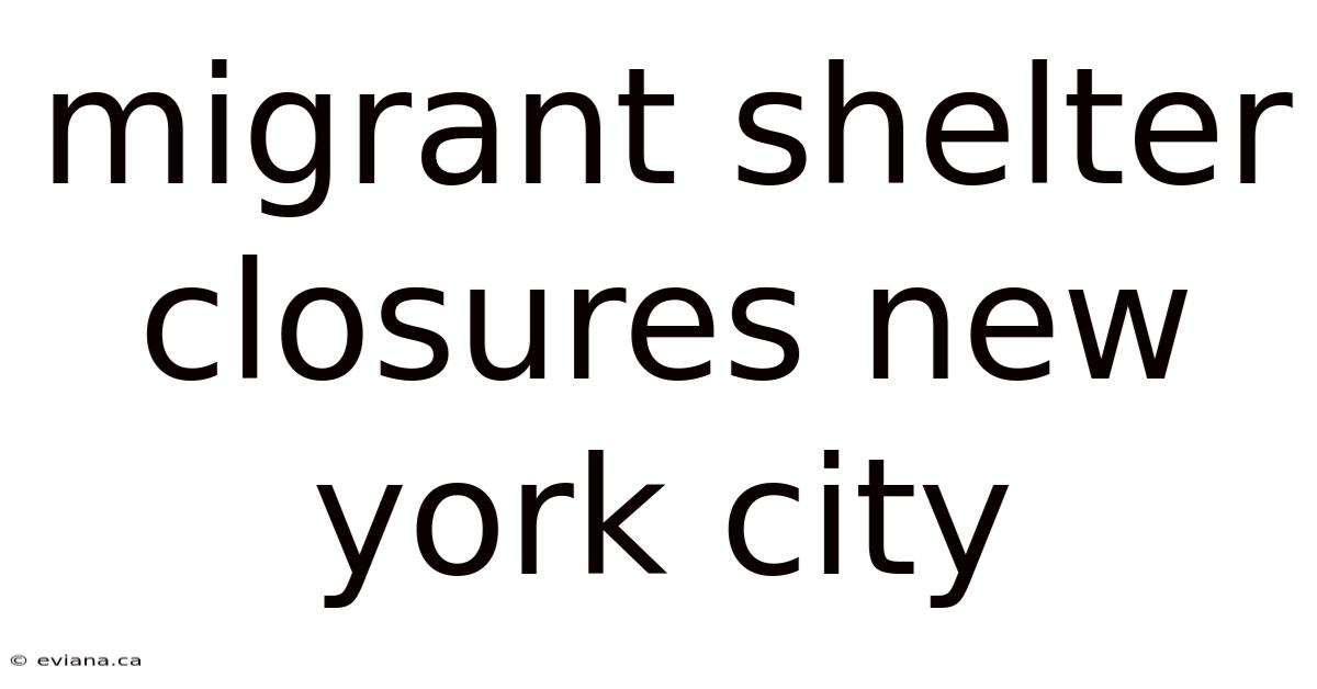 Migrant Shelter Closures New York City