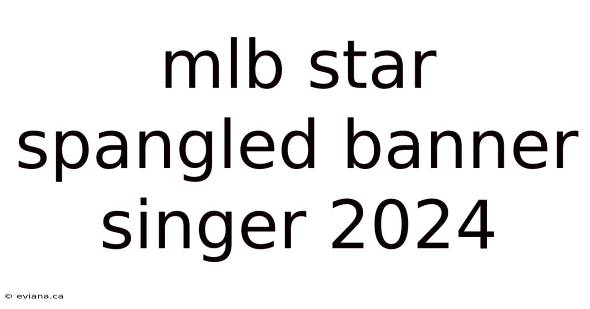 Mlb Star Spangled Banner Singer 2024
