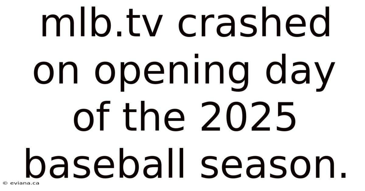 Mlb.tv Crashed On Opening Day Of The 2025 Baseball Season.