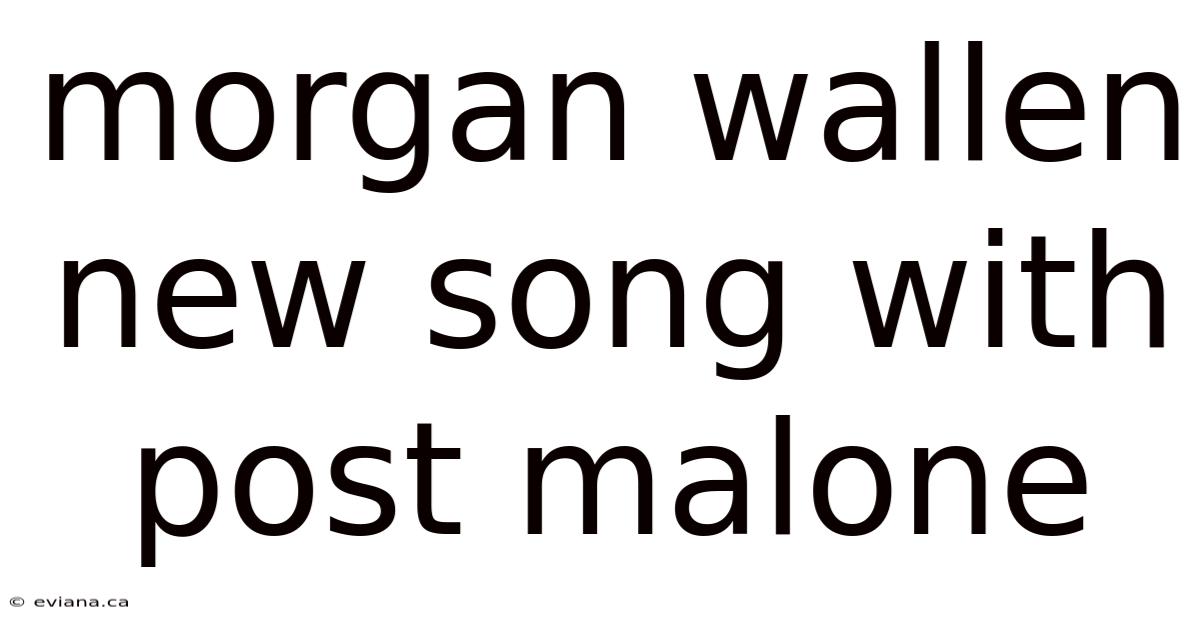 Morgan Wallen New Song With Post Malone