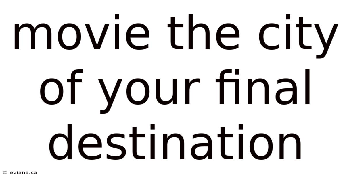 Movie The City Of Your Final Destination