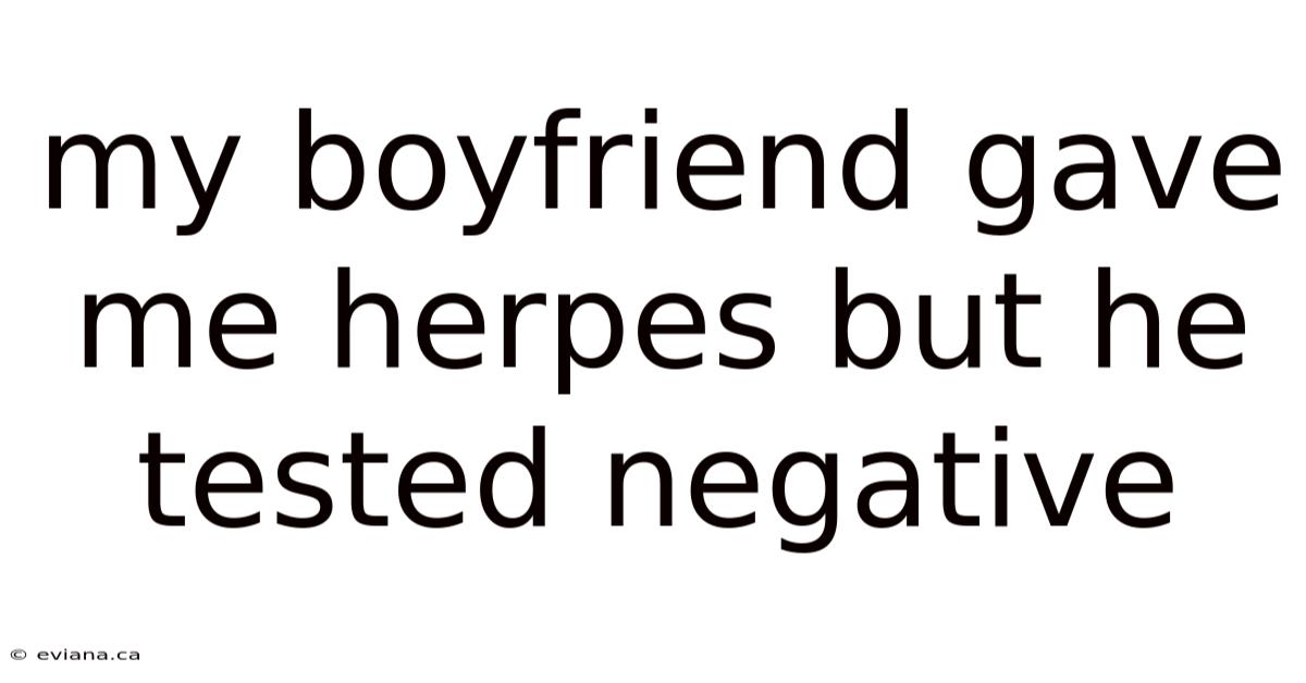 My Boyfriend Gave Me Herpes But He Tested Negative