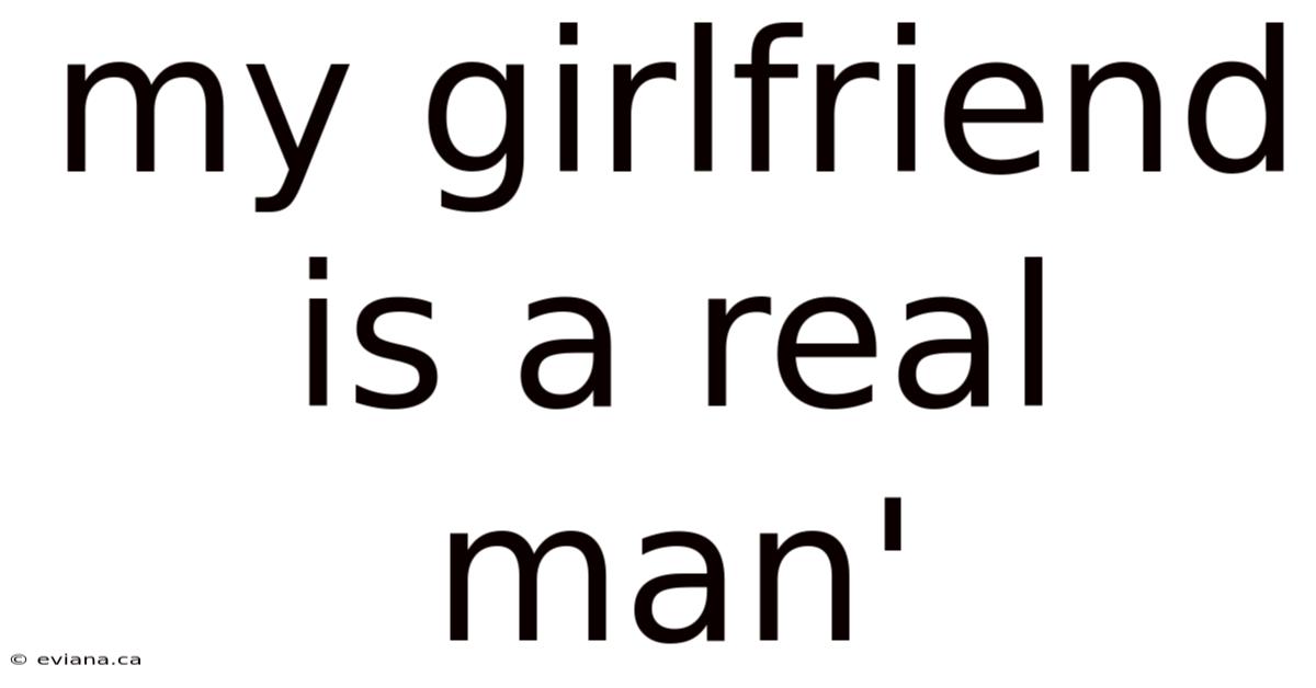 My Girlfriend Is A Real Man'