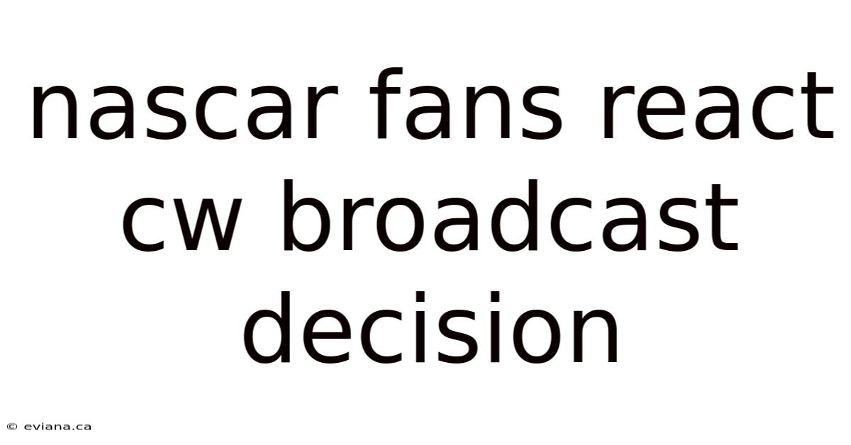 Nascar Fans React Cw Broadcast Decision