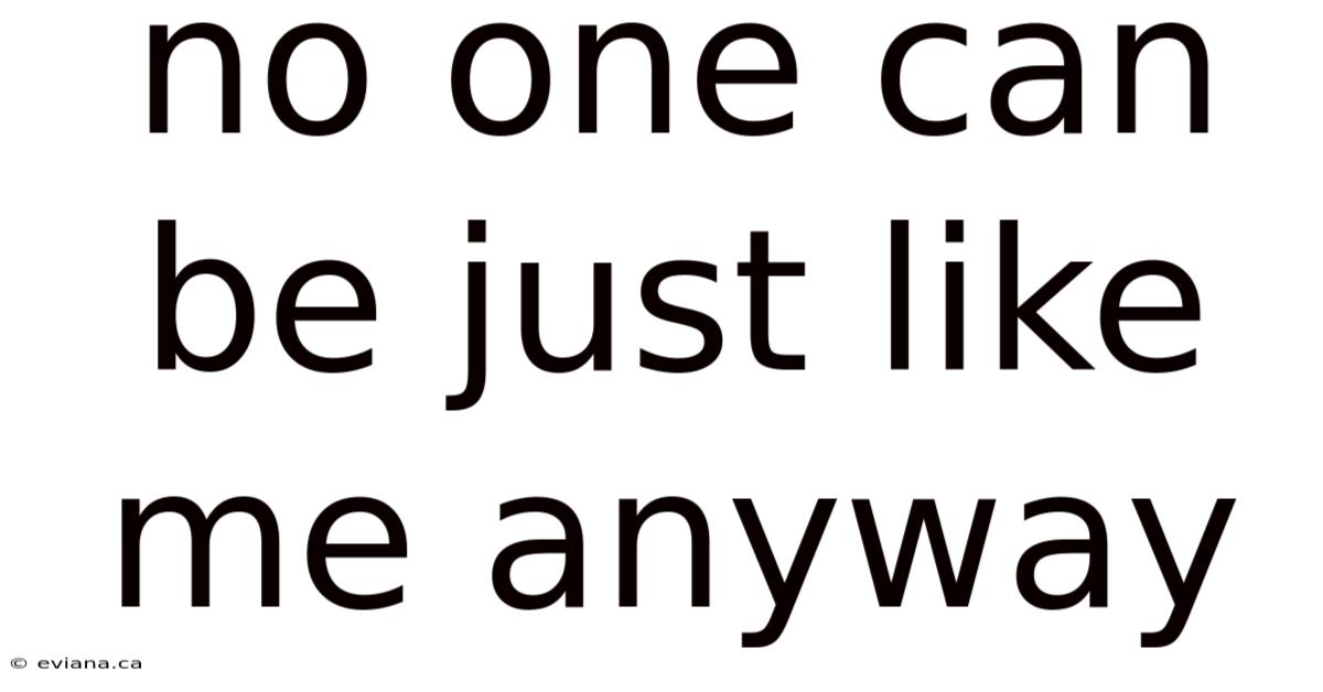 No One Can Be Just Like Me Anyway