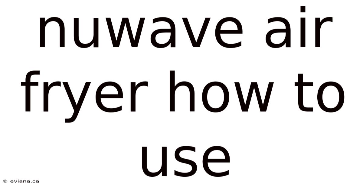 Nuwave Air Fryer How To Use