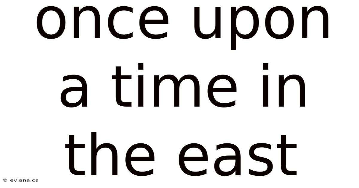 Once Upon A Time In The East