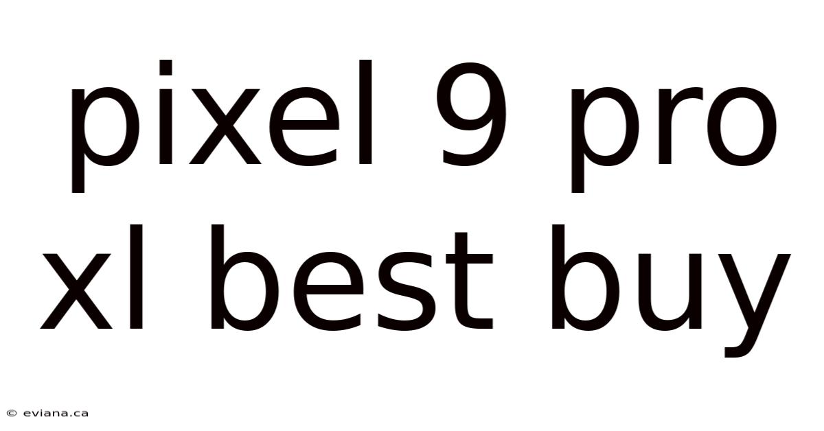 Pixel 9 Pro Xl Best Buy