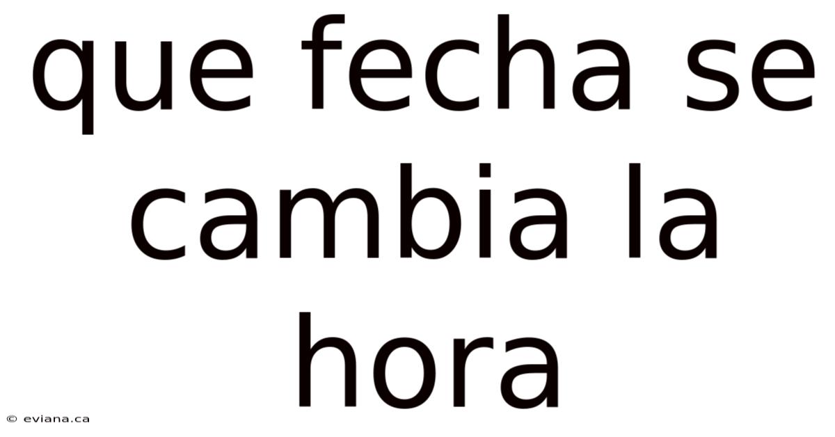 Que Fecha Se Cambia La Hora