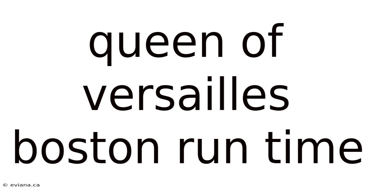 Queen Of Versailles Boston Run Time