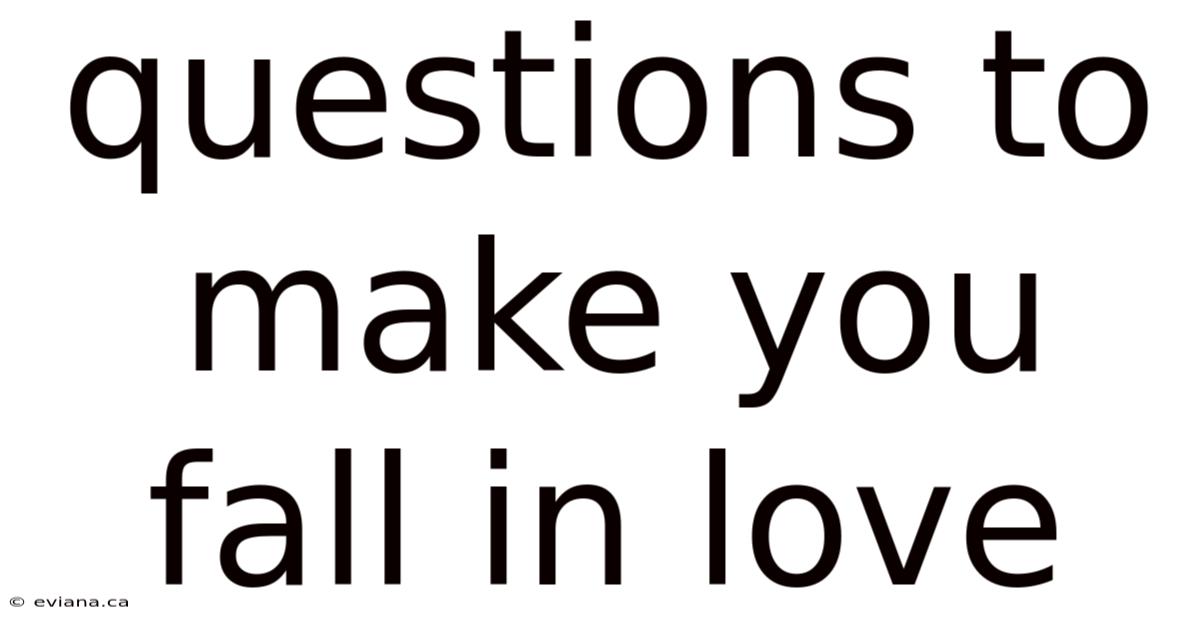 Questions To Make You Fall In Love