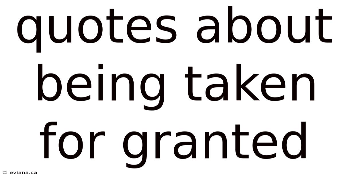 Quotes About Being Taken For Granted