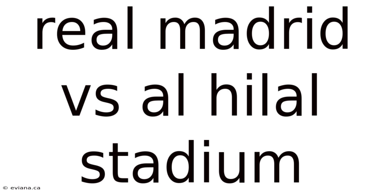 Real Madrid Vs Al Hilal Stadium