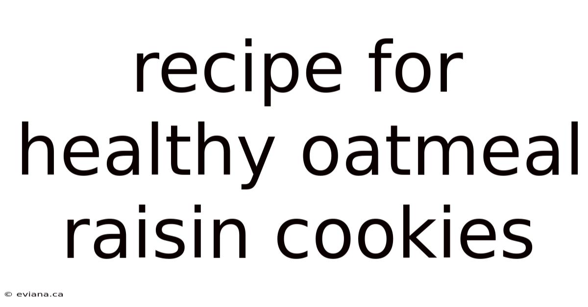 Recipe For Healthy Oatmeal Raisin Cookies