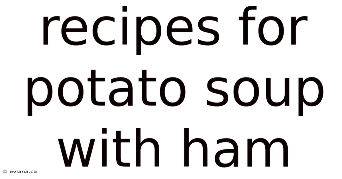 Recipes For Potato Soup With Ham