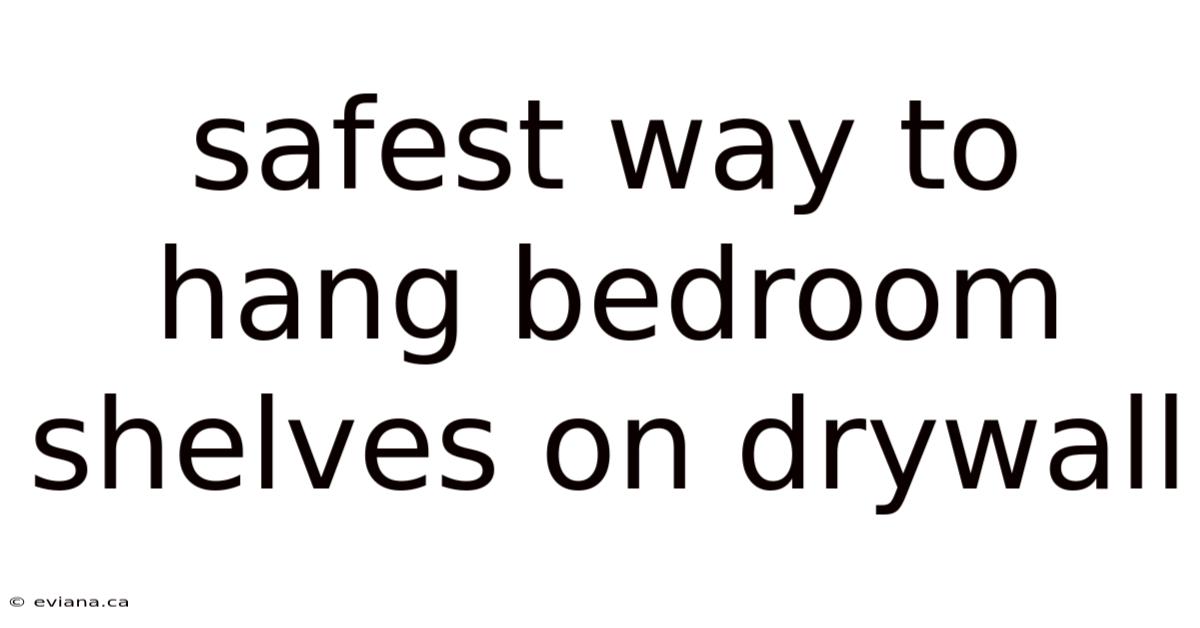 Safest Way To Hang Bedroom Shelves On Drywall