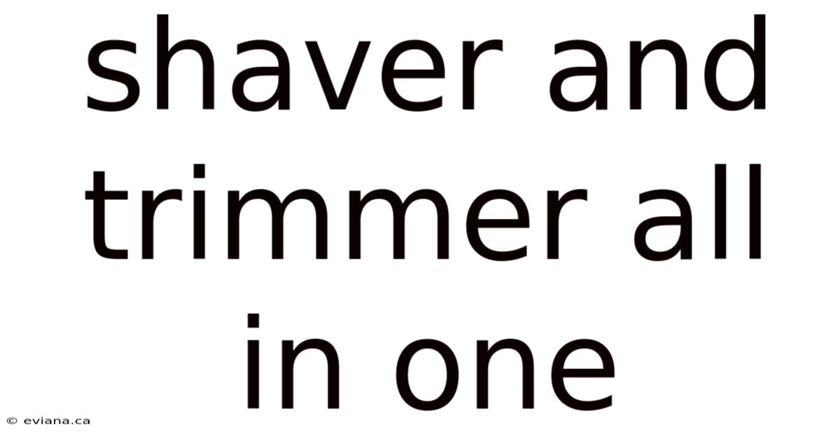 Shaver And Trimmer All In One