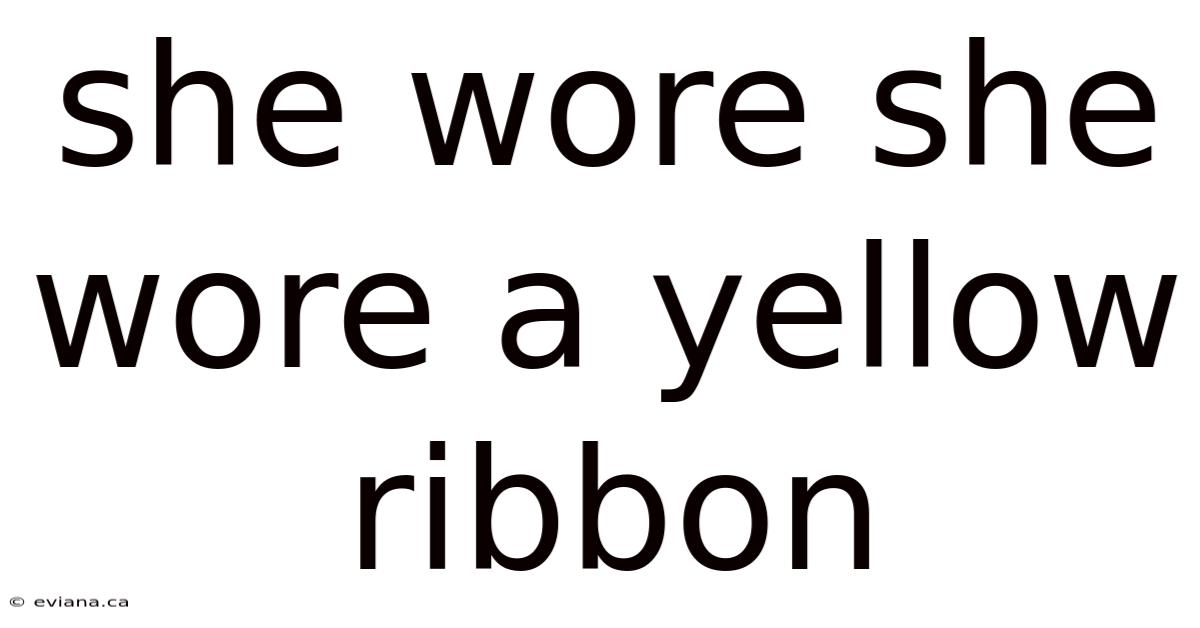 She Wore She Wore A Yellow Ribbon
