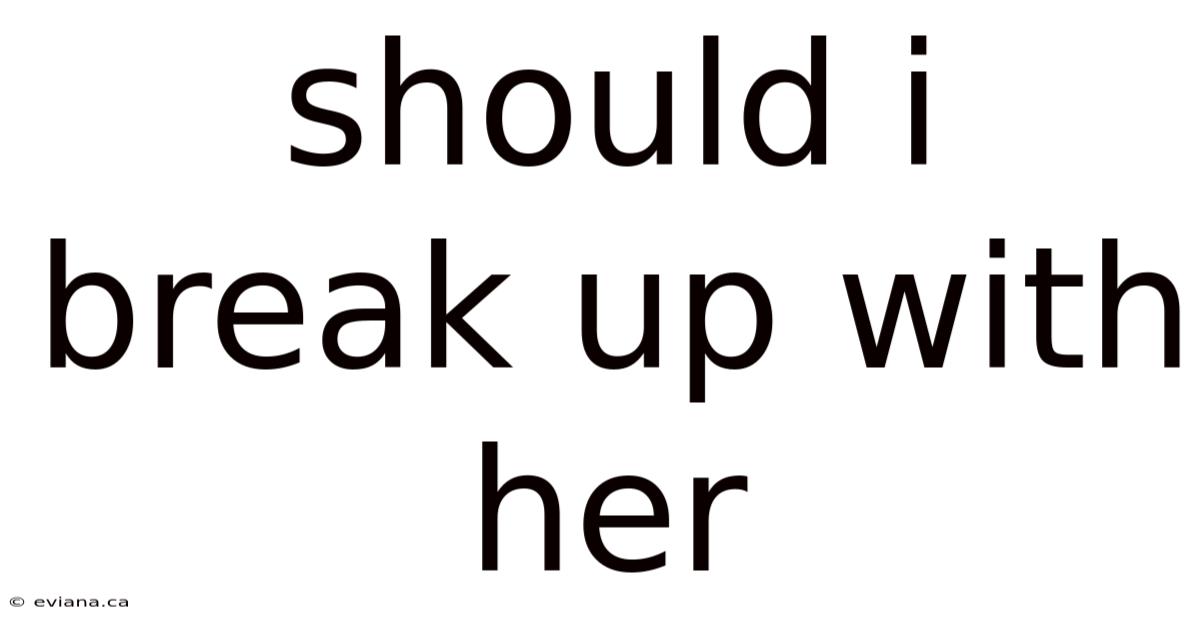 Should I Break Up With Her